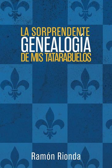 La Sorprendente Genealogía De Mis Tatarabuelos - Ramón Rionda