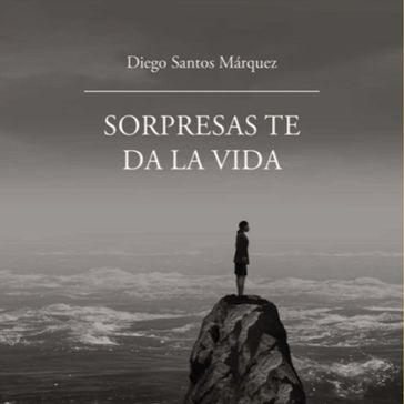 Sorpresas te da la vida - Diego Santos Márquez