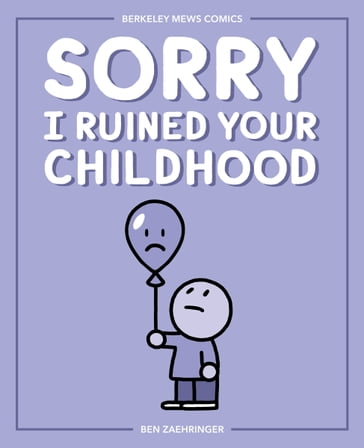 Sorry I Ruined Your Childhood - Mr. Ben Zaehringer