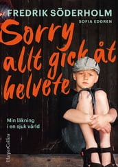 Sorry, allt gick at helvete: Min läkning i en sjuk värld