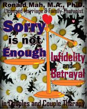 Sorry is not Enough, Infidelity and Betrayal in Couples and Couple Therapy
