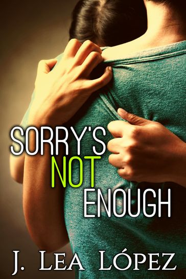 Sorry's Not Enough - J. Lea Lopez