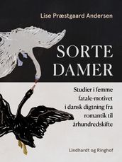 Sorte damer. Studier i femme fatale-motivet i dansk digtning fra romantik til arhundredskifte