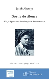 Sortie de silence. Un juif polonais dans la spirale de mort nazie