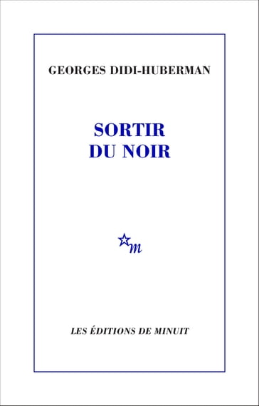 Sortir du noir - Georges Didi-Huberman