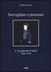 Sorvegliare e premiare. L Accademia d Italia (1926-1944)