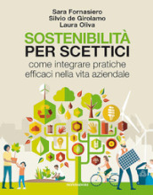 Sostenibilità per scettici. Come integrare pratiche efficaci nella vita aziendale