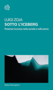 Sotto l iceberg. Presenze inconscie nella società e nella storia