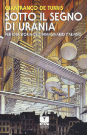 Sotto il segno di Urania. Per una storia dell immaginario italiano