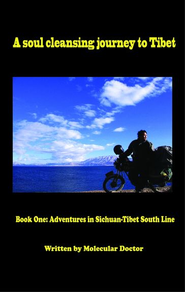 A Soul Cleansing Journey to Tibet Book One: Adventures in Sichuan-Tibet South Line - Molecular Doctor