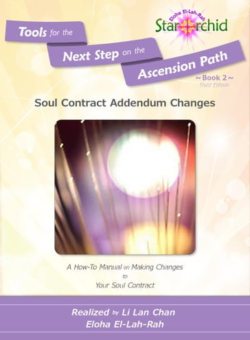 Soul Contract Addendum Changes: A How-To Manual on Making Changes to Your Soul Contract [Tools for the Next Step on the Ascension Path  Book 2] - Li Lan Chan