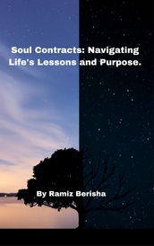 Soul Contracts: Navigating Life s Lessons and Purpose