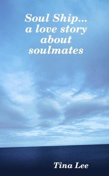 Soul Ship...a Love Story about Soulmates - Tina Lee