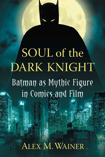 Soul of the Dark Knight - Alex M. Wainer