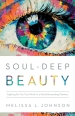 Soul¿Deep Beauty ¿ Fighting for Our True Worth in a World Demanding Flawless