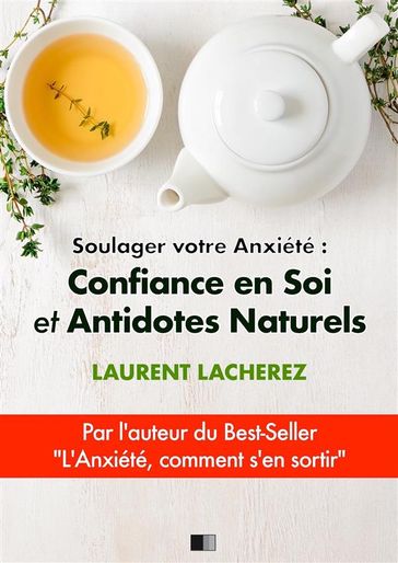 Soulager votre Anxiété : Confiance en Soi et Antidotes Naturels - Laurent Lacherez