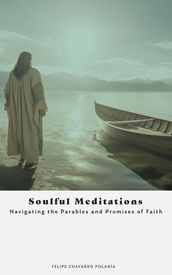 Soulful Meditations: Navigating the Parables and Promises of Faith