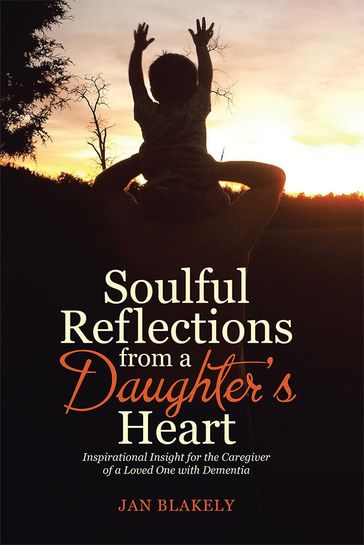 Soulful Reflections from a Daughter'S Heart - Jan Blakely