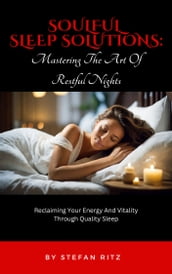 Soulful Sleep Solutions: Mastering The Art of Restful Nights