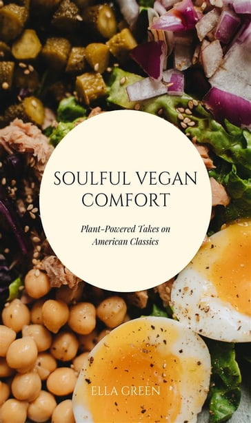 Soulful Vegan Comfort: Plant-Powered Takes on American Classics - Ella Green
