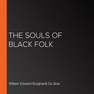 Souls of Black Folk, The - William Edward Burghardt Du Bois