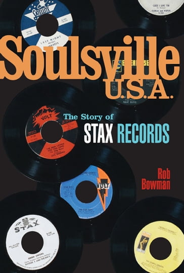 Soulsville, U.S.A.: The Story of Stax Records - Rob Bowman