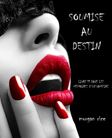 Soumise au Destin (Tome n 11 de Mémoires d'un Vampire) - Morgan Rice