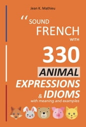 Sound French with 330 Animal Expressions and Idioms