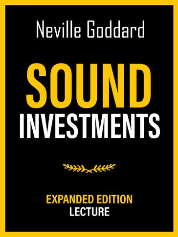 Sound Investments - Expanded Edition Lecture - Neville Goddard