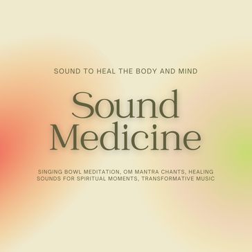 Sound Medicine - Sound to Heal the Body and Mind - Sound Medicine Therapy