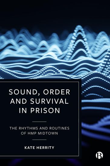 Sound, Order and Survival in Prison - Kate Herrity