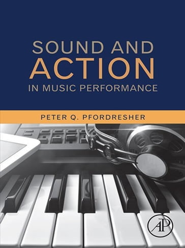 Sound and Action in Music Performance - Peter Q. Pfordresher