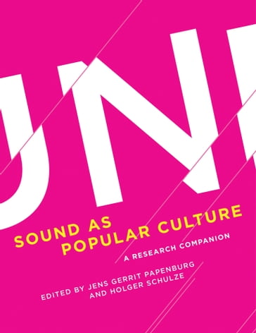 Sound as Popular Culture - Anahid Kassabian - Andrea Mihm - Bodo Mrozek - Carla J. Maier - Carlo Nardi - Carolyn Birdsall - Diedrich Diederichsen - Franco Fabbri - Golo Follmer - Holger Schulze - Jacob Smith - Jens Gerrit Papenburg - Jochen Bonz - Karin Bijsterveld - Maria Hanácek - Mark Butler - Mark Grimshaw-Aagaard - Marta García Quiñones - Michael Bull - Paul Théberge - Peter Wicke - Rolf Grossmann - Simon Zagorski-Thomas - Susanne Binas-Preisendorfer - Thomas Burkhalter - Thomas Hecken - Thomas Schopp - Toby Seay - Veit Erlmann