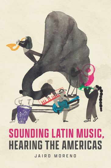 Sounding Latin Music, Hearing the Americas - Jairo Moreno