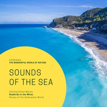 Sounds Of The Sea: Calming Ocean Waves, Seabirds in the Wind, Noises of the Underwater World - Yella A. Deeken