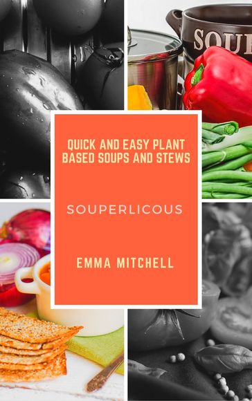 Souperlicous-Quick and Easy Plant Based Soups and Stews - Emma Mitchell