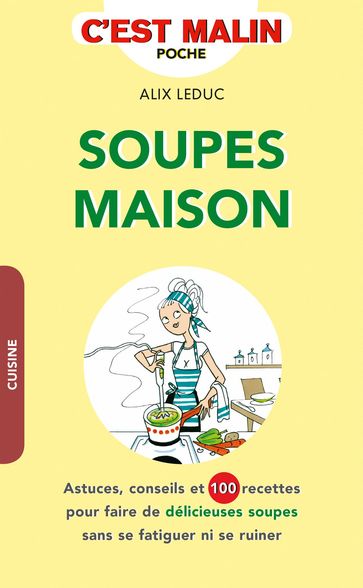 Soupes maison, c'est malin - Alix Leduc