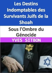 Sous l Ombre du Génocide : Les Destins Indomptables des Survivants Juifs de la Shoah