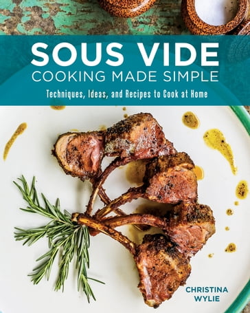 Sous Vide Cooking Made Simple - Christina Wylie