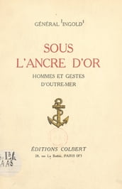 Sous l ancre d or : hommes et gestes d outre-mer