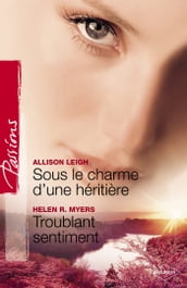 Sous le charme d une héritière - Troublant sentiment (Harlequin Passions)