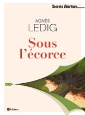Sous l écorce - Les secrets d écriture d Agnès Ledig