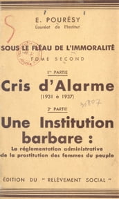 Sous le fléau de l immoralité (2). Cris d alarme (1931 à 1937), une institution barbare : la réglementation administrative de la prostitution des femmes du peuple