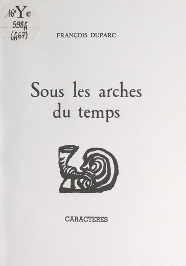 Sous les arches du temps - Bruno Durocher - François Duparc