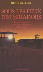 Sous les feux des miradors (1940-1945) : récit de captivité d un officier français