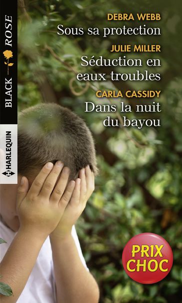 Sous sa protection - Séduction en eaux troubles - Dans la nuit du bayou - Carla Cassidy - Debra Webb - Julie Miller