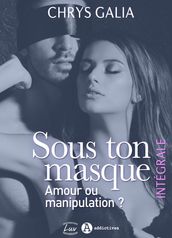 Sous ton masque Amour ou manipulation ? (intégrale)