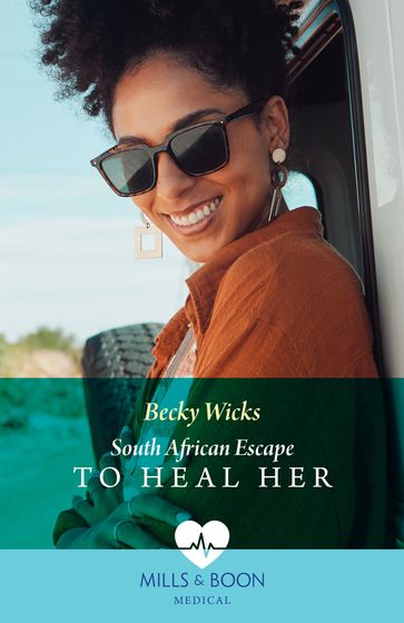 South African Escape To Heal Her (Mills & Boon Medical) - Becky Wicks