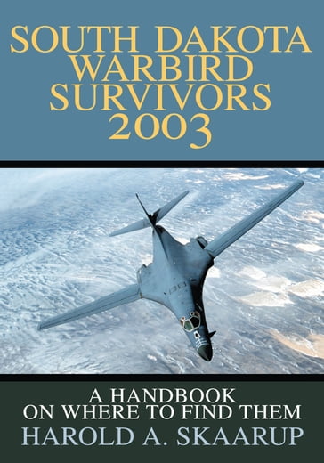 South Dakota Warbird Survivors 2003 - Harold A. Skaarup