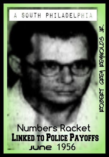 A South Philadelphia Numbers Racket Linked To Police Payoffs June 1956 - Jr Robert Grey Reynolds